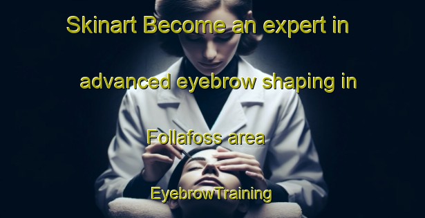 Skinart Become an expert in advanced eyebrow shaping in Follafoss area | EyebrowTraining | EyebrowClasses | SkinartTraining-Norway