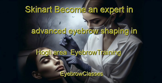 Skinart Become an expert in advanced eyebrow shaping in Hogli area | EyebrowTraining | EyebrowClasses | SkinartTraining-Norway