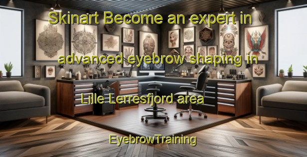 Skinart Become an expert in advanced eyebrow shaping in Lille Lerresfjord area | EyebrowTraining | EyebrowClasses | SkinartTraining-Norway