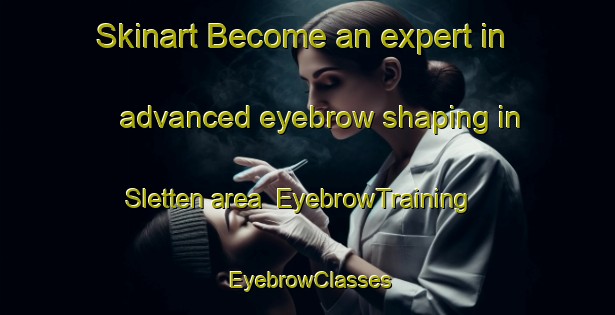 Skinart Become an expert in advanced eyebrow shaping in Sletten area | EyebrowTraining | EyebrowClasses | SkinartTraining-Norway