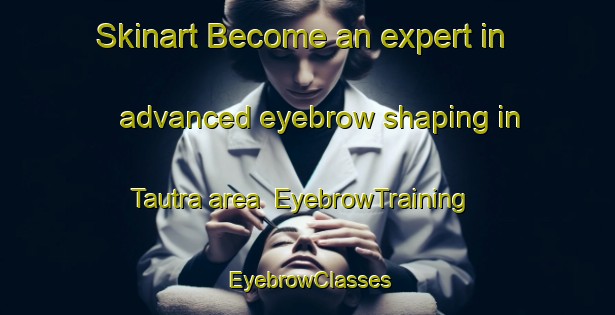 Skinart Become an expert in advanced eyebrow shaping in Tautra area | EyebrowTraining | EyebrowClasses | SkinartTraining-Norway