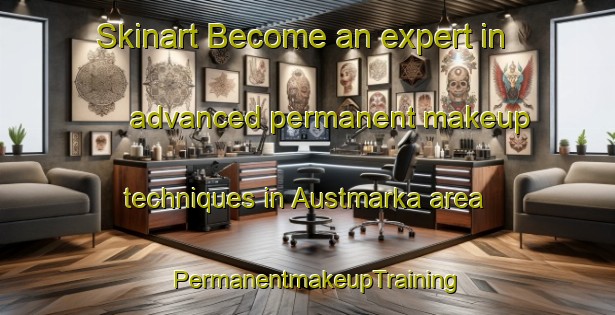 Skinart Become an expert in advanced permanent makeup techniques in Austmarka area | PermanentmakeupTraining | PermanentmakeupClasses | SkinartTraining-Norway
