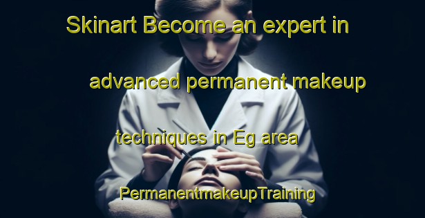 Skinart Become an expert in advanced permanent makeup techniques in Eg area | PermanentmakeupTraining | PermanentmakeupClasses | SkinartTraining-Norway