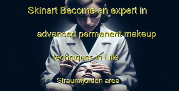 Skinart Become an expert in advanced permanent makeup techniques in Lille Straumfjorden area | PermanentmakeupTraining | PermanentmakeupClasses | SkinartTraining-Norway