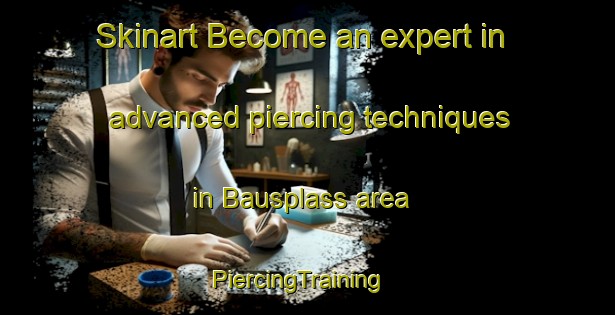 Skinart Become an expert in advanced piercing techniques in Bausplass area | PiercingTraining | PiercingClasses | SkinartTraining-Norway