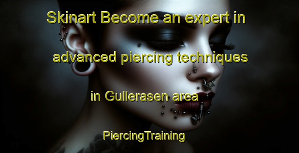 Skinart Become an expert in advanced piercing techniques in Gullerasen area | PiercingTraining | PiercingClasses | SkinartTraining-Norway