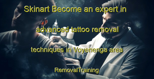 Skinart Become an expert in advanced tattoo removal techniques in Voyenenga area | RemovalTraining | RemovalClasses | SkinartTraining-Norway