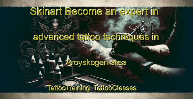 Skinart Become an expert in advanced tattoo techniques in Aroyskogen area | TattooTraining | TattooClasses | SkinartTraining-Norway