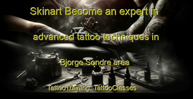 Skinart Become an expert in advanced tattoo techniques in Bjorge Sondre area | TattooTraining | TattooClasses | SkinartTraining-Norway