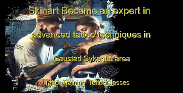 Skinart Become an expert in advanced tattoo techniques in Gaustad Sykehus area | TattooTraining | TattooClasses | SkinartTraining-Norway
