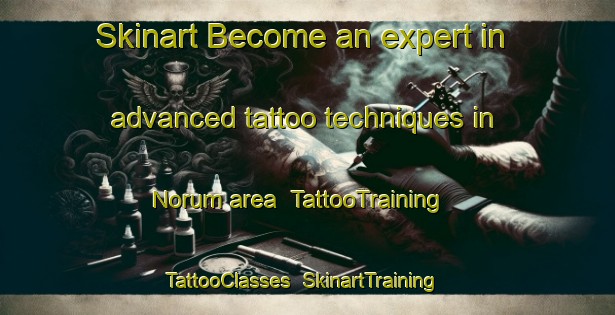 Skinart Become an expert in advanced tattoo techniques in Norum area | TattooTraining | TattooClasses | SkinartTraining-Norway