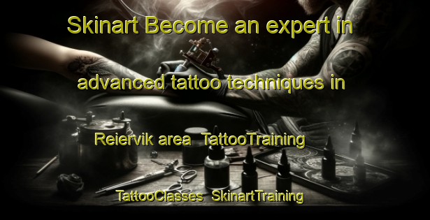 Skinart Become an expert in advanced tattoo techniques in Reiervik area | TattooTraining | TattooClasses | SkinartTraining-Norway