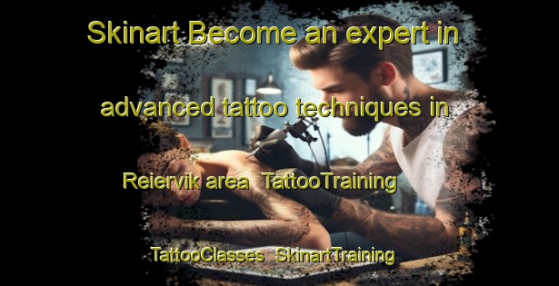 Skinart Become an expert in advanced tattoo techniques in Reiervik area | TattooTraining | TattooClasses | SkinartTraining-Norway