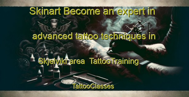 Skinart Become an expert in advanced tattoo techniques in Skjelviki area | TattooTraining | TattooClasses | SkinartTraining-Norway