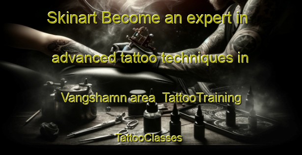 Skinart Become an expert in advanced tattoo techniques in Vangshamn area | TattooTraining | TattooClasses | SkinartTraining-Norway