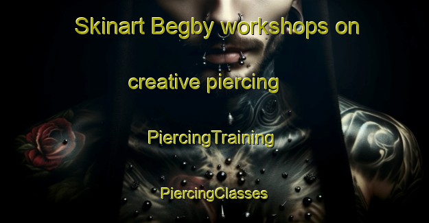 Skinart Begby workshops on creative piercing | #PiercingTraining #PiercingClasses #SkinartTraining-Norway