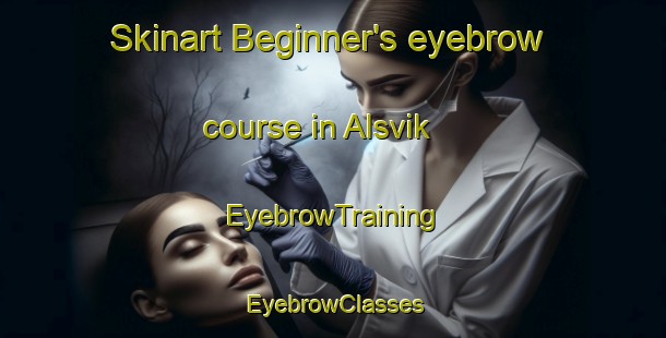 Skinart Beginner's eyebrow course in Alsvik | EyebrowTraining | EyebrowClasses | SkinartTraining-Norway