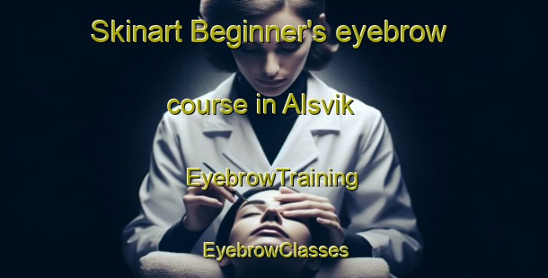 Skinart Beginner's eyebrow course in Alsvik | EyebrowTraining | EyebrowClasses | SkinartTraining-Norway
