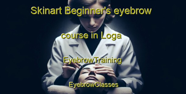 Skinart Beginner's eyebrow course in Loga | EyebrowTraining | EyebrowClasses | SkinartTraining-Norway