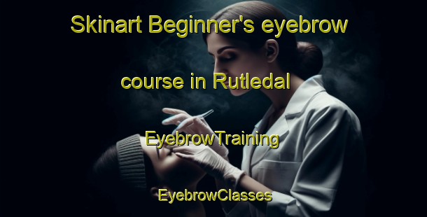 Skinart Beginner's eyebrow course in Rutledal | EyebrowTraining | EyebrowClasses | SkinartTraining-Norway