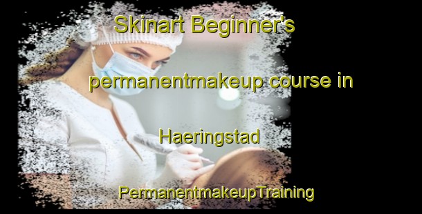 Skinart Beginner's permanentmakeup course in Haeringstad | PermanentmakeupTraining | PermanentmakeupClasses | SkinartTraining-Norway