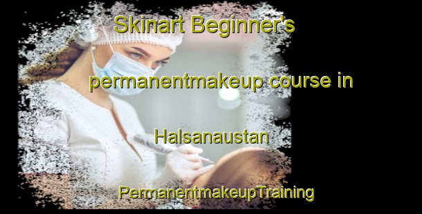 Skinart Beginner's permanentmakeup course in Halsanaustan | PermanentmakeupTraining | PermanentmakeupClasses | SkinartTraining-Norway