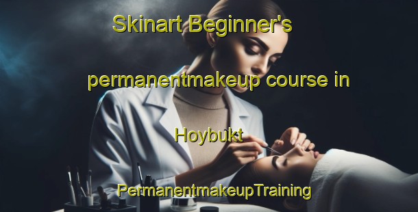 Skinart Beginner's permanentmakeup course in Hoybukt | PermanentmakeupTraining | PermanentmakeupClasses | SkinartTraining-Norway
