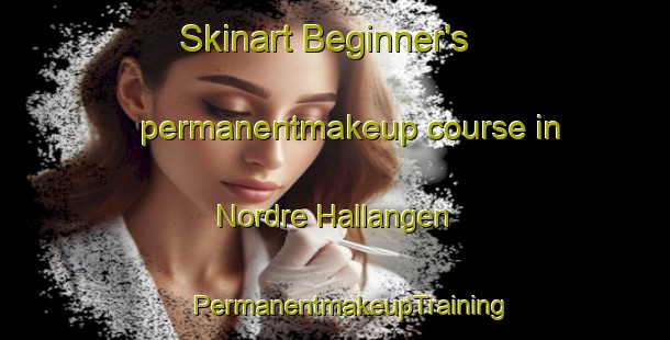 Skinart Beginner's permanentmakeup course in Nordre Hallangen | #PermanentmakeupTraining #PermanentmakeupClasses #SkinartTraining-Norway