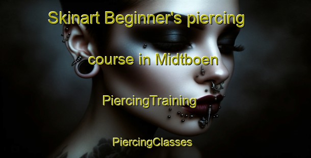 Skinart Beginner's piercing course in Midtboen | PiercingTraining | PiercingClasses | SkinartTraining-Norway