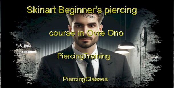 Skinart Beginner's piercing course in Ovre Ono | PiercingTraining | PiercingClasses | SkinartTraining-Norway