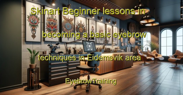 Skinart Beginner lessons in becoming a basic eyebrow techniques in Eidemsvik area | EyebrowTraining | EyebrowClasses | SkinartTraining-Norway
