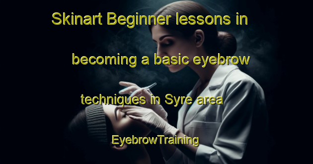 Skinart Beginner lessons in becoming a basic eyebrow techniques in Syre area | EyebrowTraining | EyebrowClasses | SkinartTraining-Norway