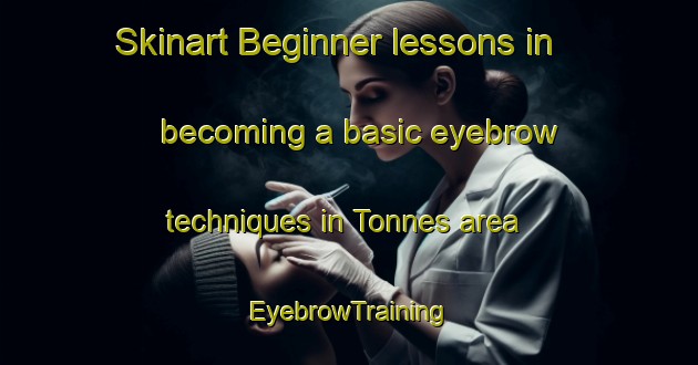 Skinart Beginner lessons in becoming a basic eyebrow techniques in Tonnes area | EyebrowTraining | EyebrowClasses | SkinartTraining-Norway