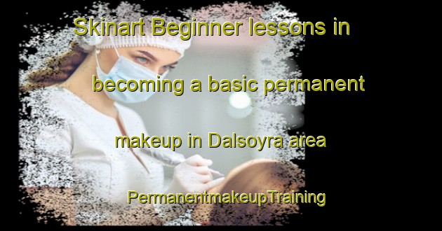 Skinart Beginner lessons in becoming a basic permanent makeup in Dalsoyra area | PermanentmakeupTraining | PermanentmakeupClasses | SkinartTraining-Norway