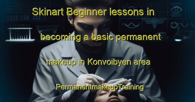 Skinart Beginner lessons in becoming a basic permanent makeup in Konvoibyen area | PermanentmakeupTraining | PermanentmakeupClasses | SkinartTraining-Norway
