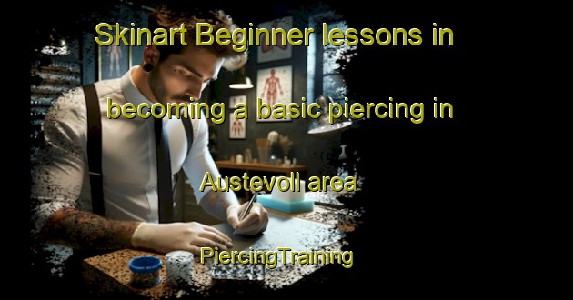 Skinart Beginner lessons in becoming a basic piercing in Austevoll area | PiercingTraining | PiercingClasses | SkinartTraining-Norway