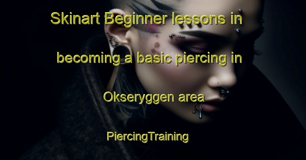 Skinart Beginner lessons in becoming a basic piercing in Okseryggen area | PiercingTraining | PiercingClasses | SkinartTraining-Norway