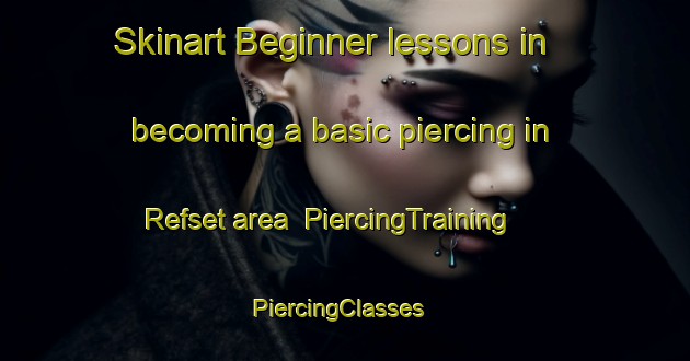 Skinart Beginner lessons in becoming a basic piercing in Refset area | PiercingTraining | PiercingClasses | SkinartTraining-Norway