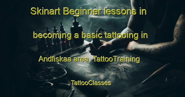 Skinart Beginner lessons in becoming a basic tattooing in Andfiskaa area | TattooTraining | TattooClasses | SkinartTraining-Norway