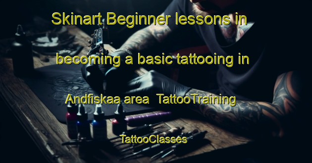 Skinart Beginner lessons in becoming a basic tattooing in Andfiskaa area | TattooTraining | TattooClasses | SkinartTraining-Norway