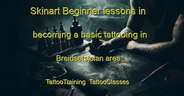 Skinart Beginner lessons in becoming a basic tattooing in Breidsetstolan area | TattooTraining | TattooClasses | SkinartTraining-Norway