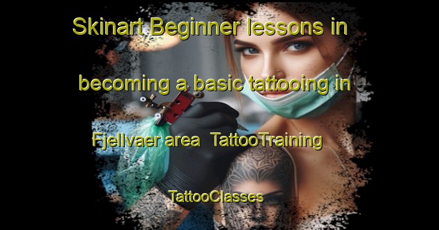 Skinart Beginner lessons in becoming a basic tattooing in Fjellvaer area | TattooTraining | TattooClasses | SkinartTraining-Norway