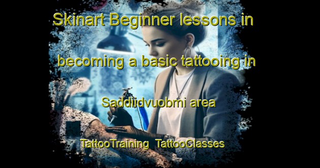 Skinart Beginner lessons in becoming a basic tattooing in Saddiidvuobmi area | TattooTraining | TattooClasses | SkinartTraining-Norway