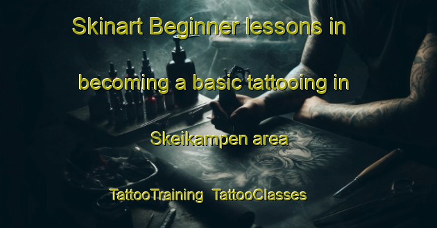 Skinart Beginner lessons in becoming a basic tattooing in Skeikampen area | TattooTraining | TattooClasses | SkinartTraining-Norway
