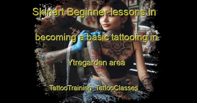 Skinart Beginner lessons in becoming a basic tattooing in Ytregarden area | TattooTraining | TattooClasses | SkinartTraining-Norway