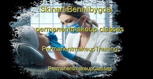 Skinart Bennlibygda permanentmakeup classes | #PermanentmakeupTraining #PermanentmakeupClasses #SkinartTraining-Norway