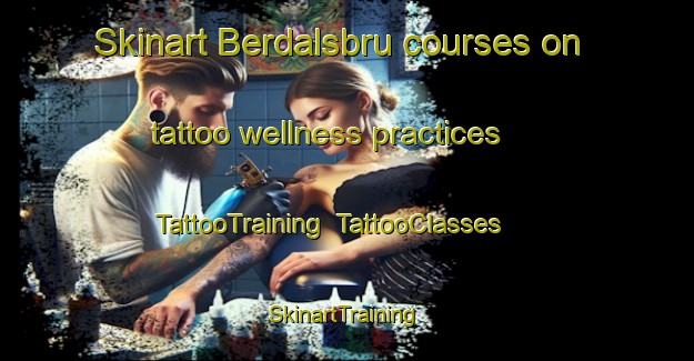 Skinart Berdalsbru courses on tattoo wellness practices | TattooTraining | TattooClasses | SkinartTraining-Norway