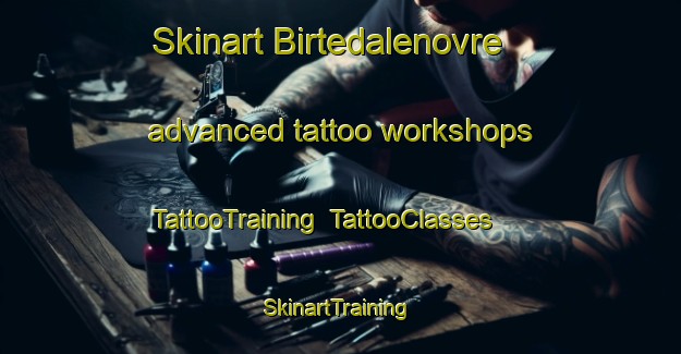 Skinart Birtedalenovre advanced tattoo workshops | TattooTraining | TattooClasses | SkinartTraining-Norway