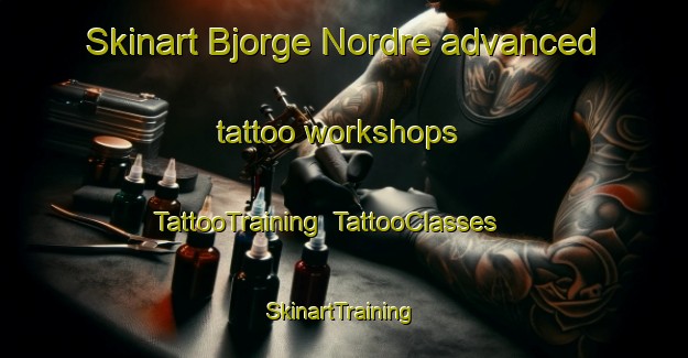 Skinart Bjorge Nordre advanced tattoo workshops | TattooTraining | TattooClasses | SkinartTraining-Norway