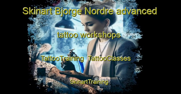 Skinart Bjorge Nordre advanced tattoo workshops | TattooTraining | TattooClasses | SkinartTraining-Norway